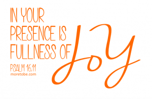 In His presence is fullness of joy.