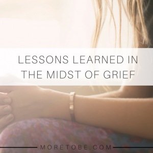 Lessons Learned in the Midst of Grief - More to Be