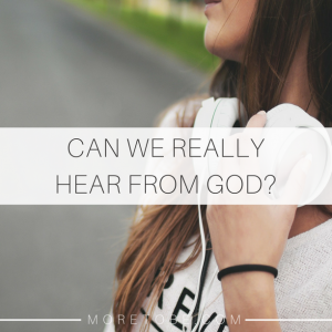 Can we really hear from God? - More to Be