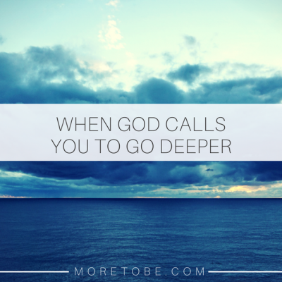 When God Calls You To Go Deeper - More To Be